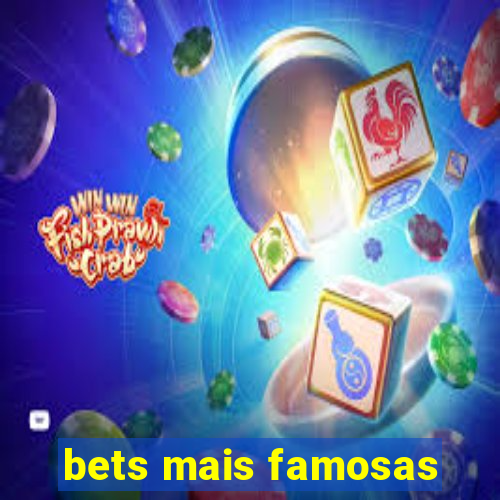 bets mais famosas